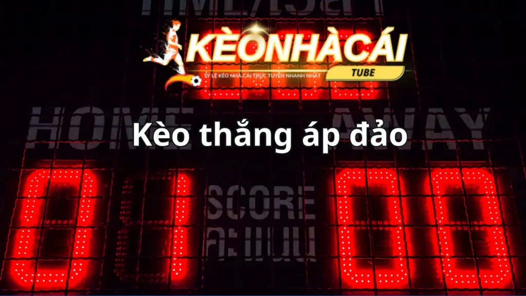 Kinh nghiệm ăn đậm khi chơi kèo thắng áp đảo