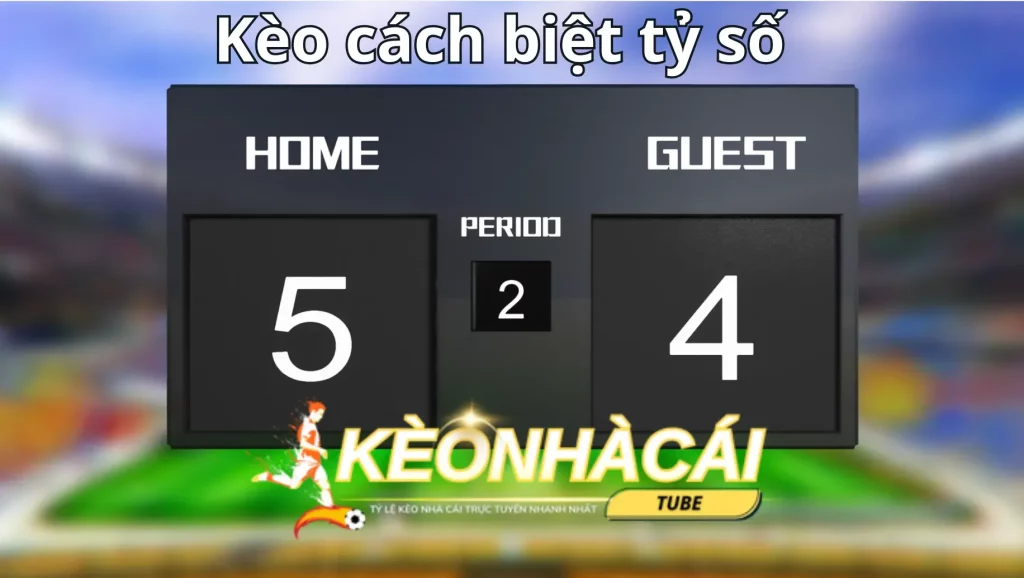 Các loại kèo cá cược cách biệt tỷ số chính xác quen thuộc