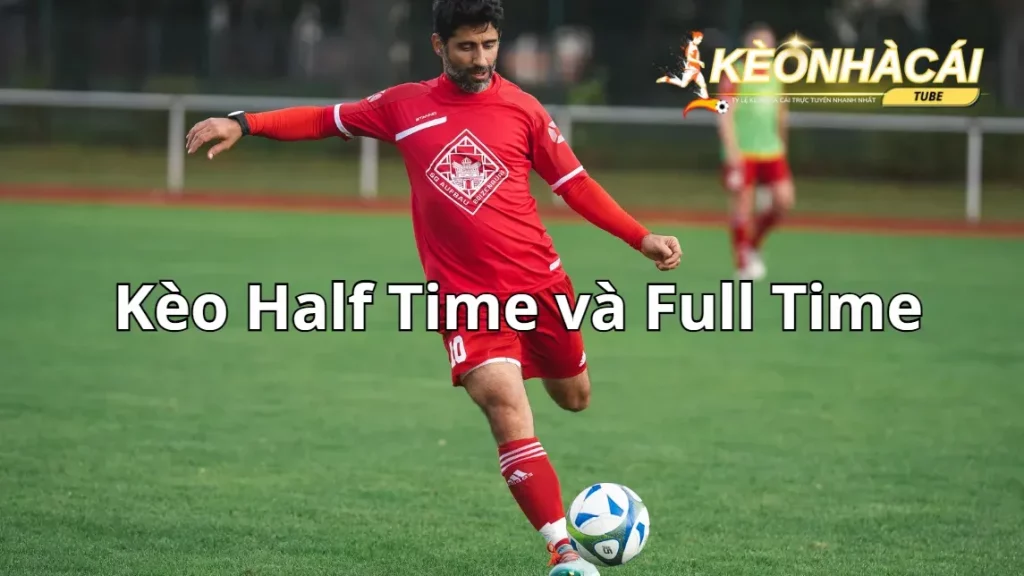 Thời điểm đặt kèo Half Time và Full Time hợp lý cho người chơi mới